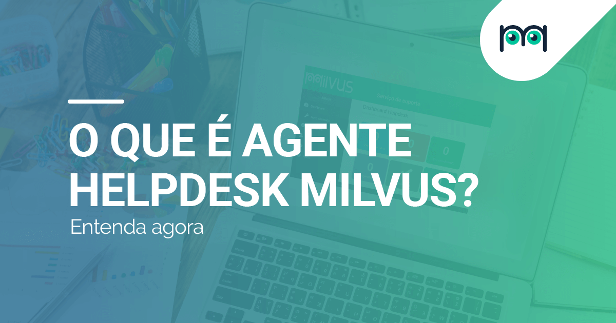 Agente Helpdesk Milvus: conheça todos os recursos